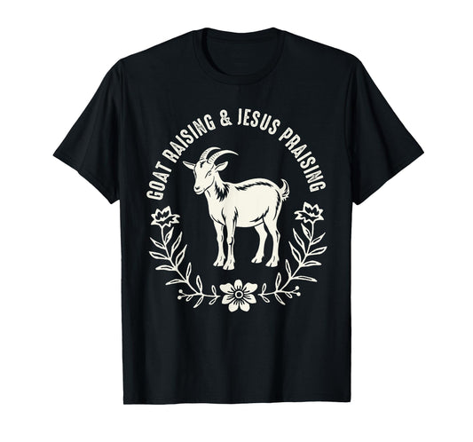 Goat Raising And Jesus Praising Farmer Farming Goat Lover T-Shirt