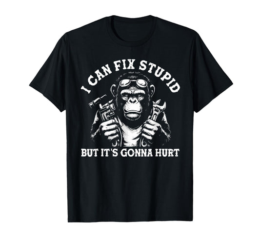 I Can Fix Stupid But It's Gonna Hurt Mechanic Funny Monkey T-Shirt