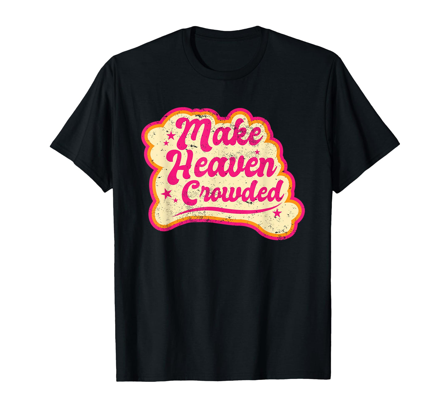 Make Heaven Crowded Bible Scripture Jesus Believer Christian T-Shirt