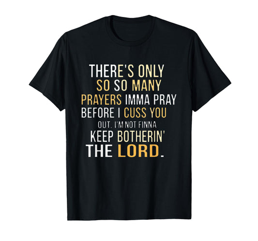 There's only so many prayers Imma pray before I cuss you out T-Shirt