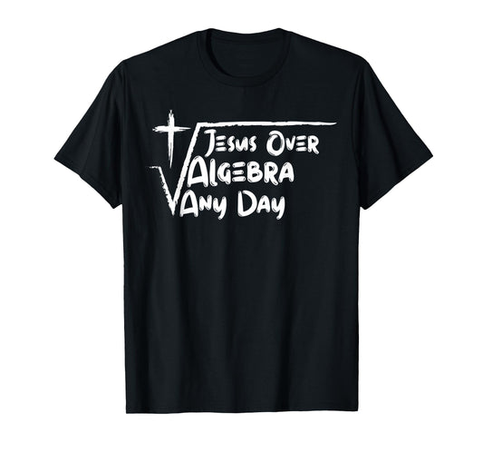Funny Jesus Over Algebra Any Day Back to School Blessed T-Shirt