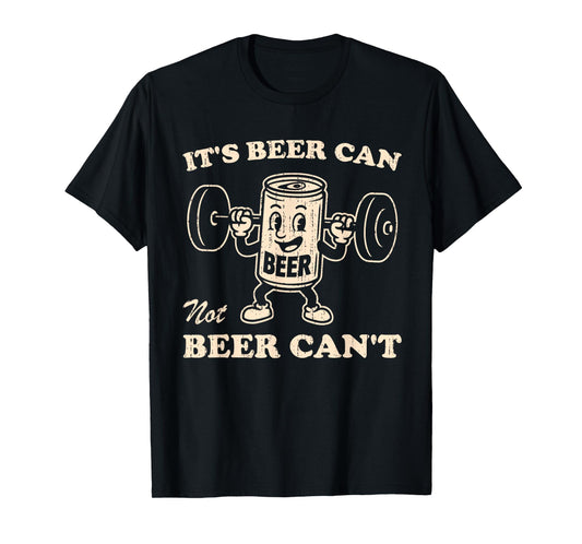 Funny It's Beer Can Not Beer Can't Retro Party Drinking T-Shirt