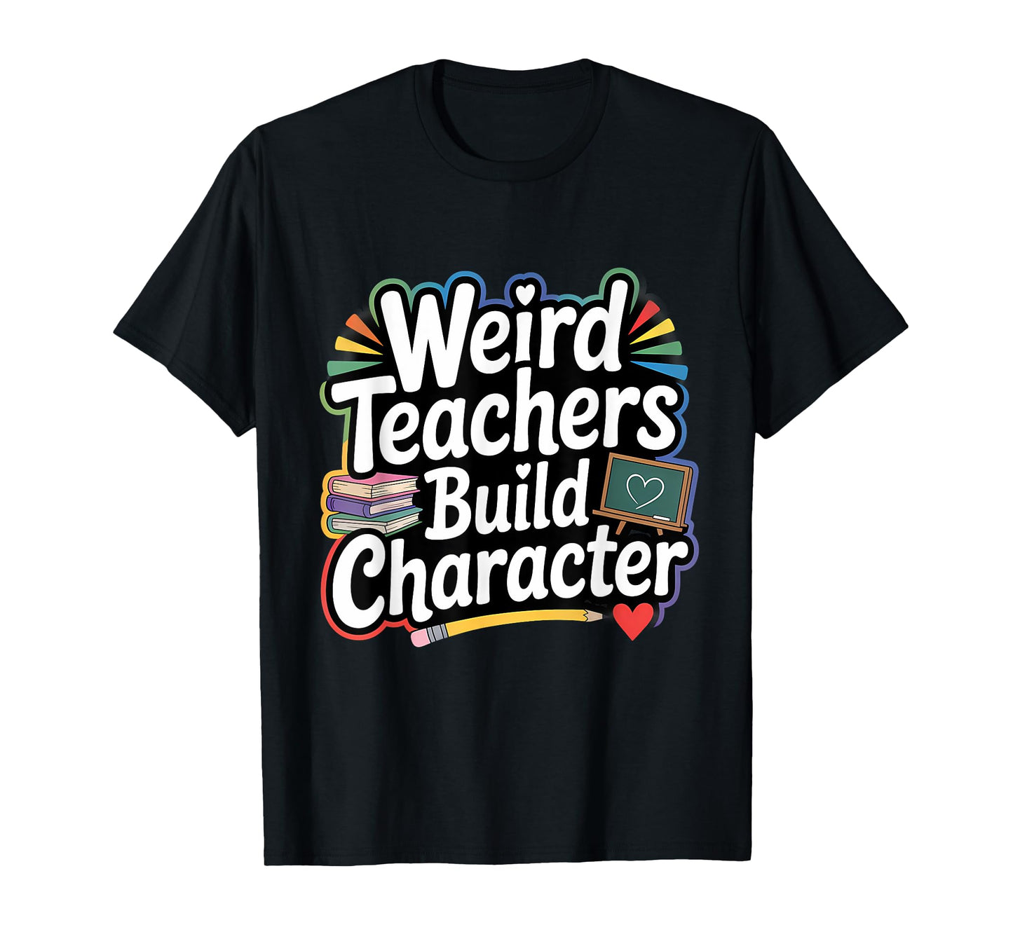 Weird Teachers Build Character Funny Teacher T-Shirt