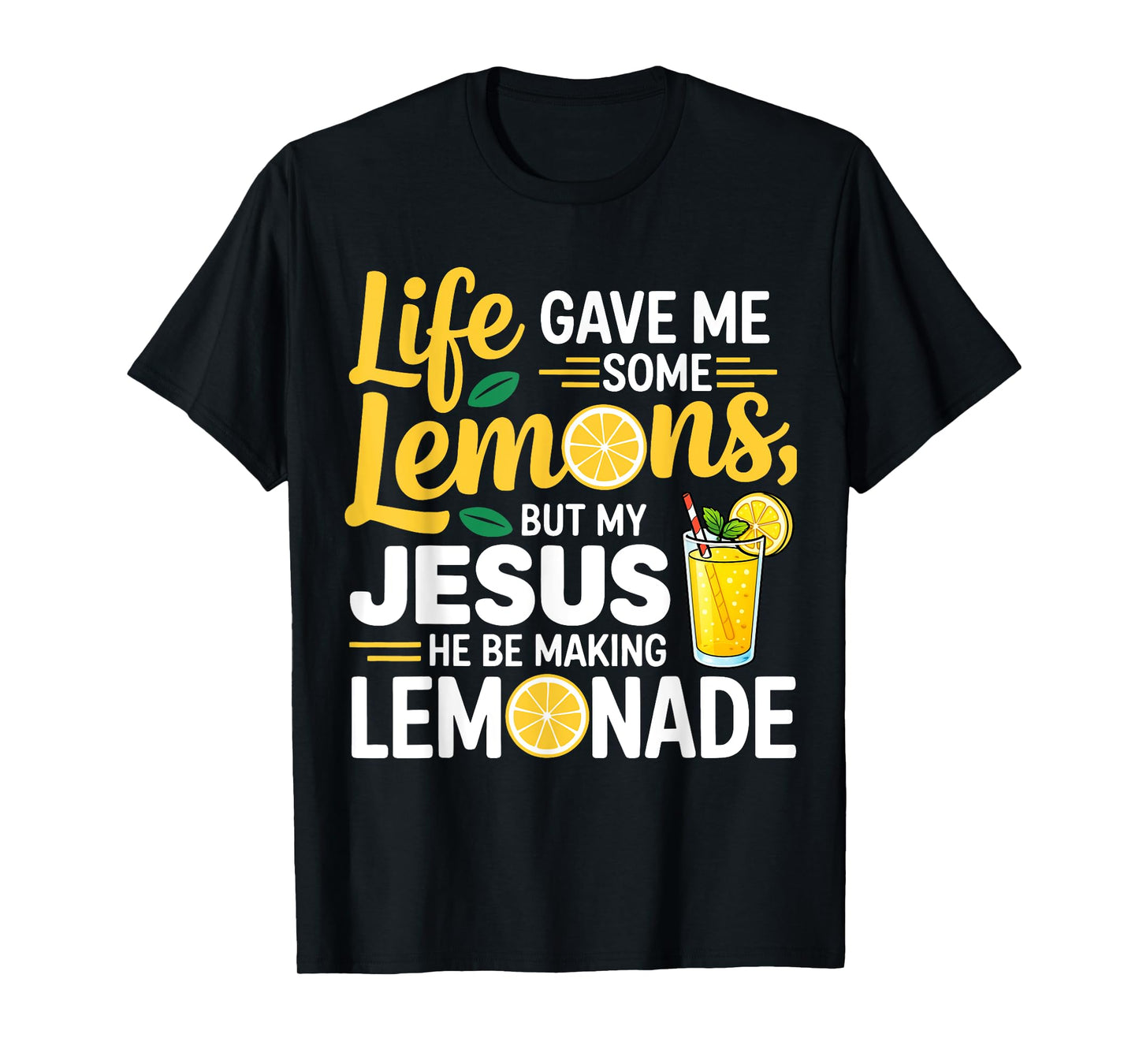 Life Gave Me Some Lemons But My Jesus He Be Making Lemonade T-Shirt