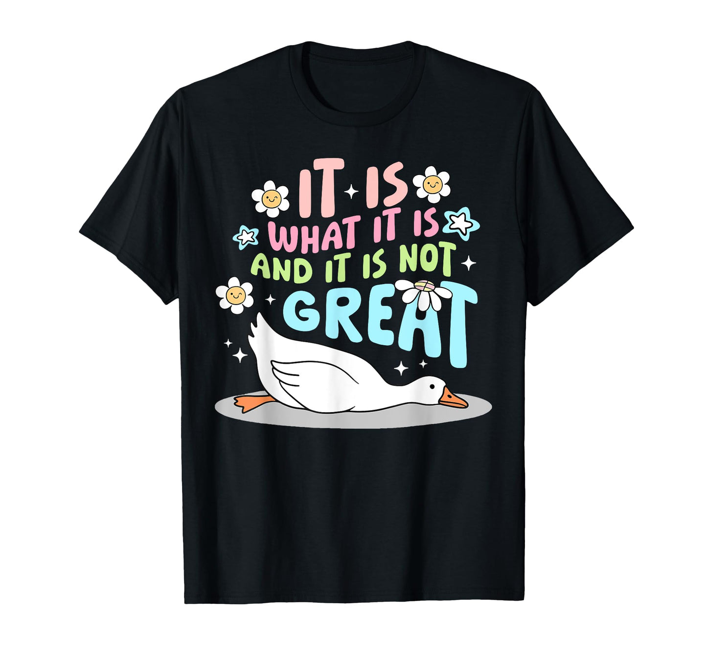It Is What It Is And It Is Not Great Goose Funny T-Shirt