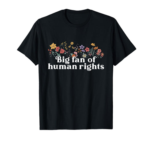 Big Fan of Human Rights Women Floral Social Justice Protest T-Shirt