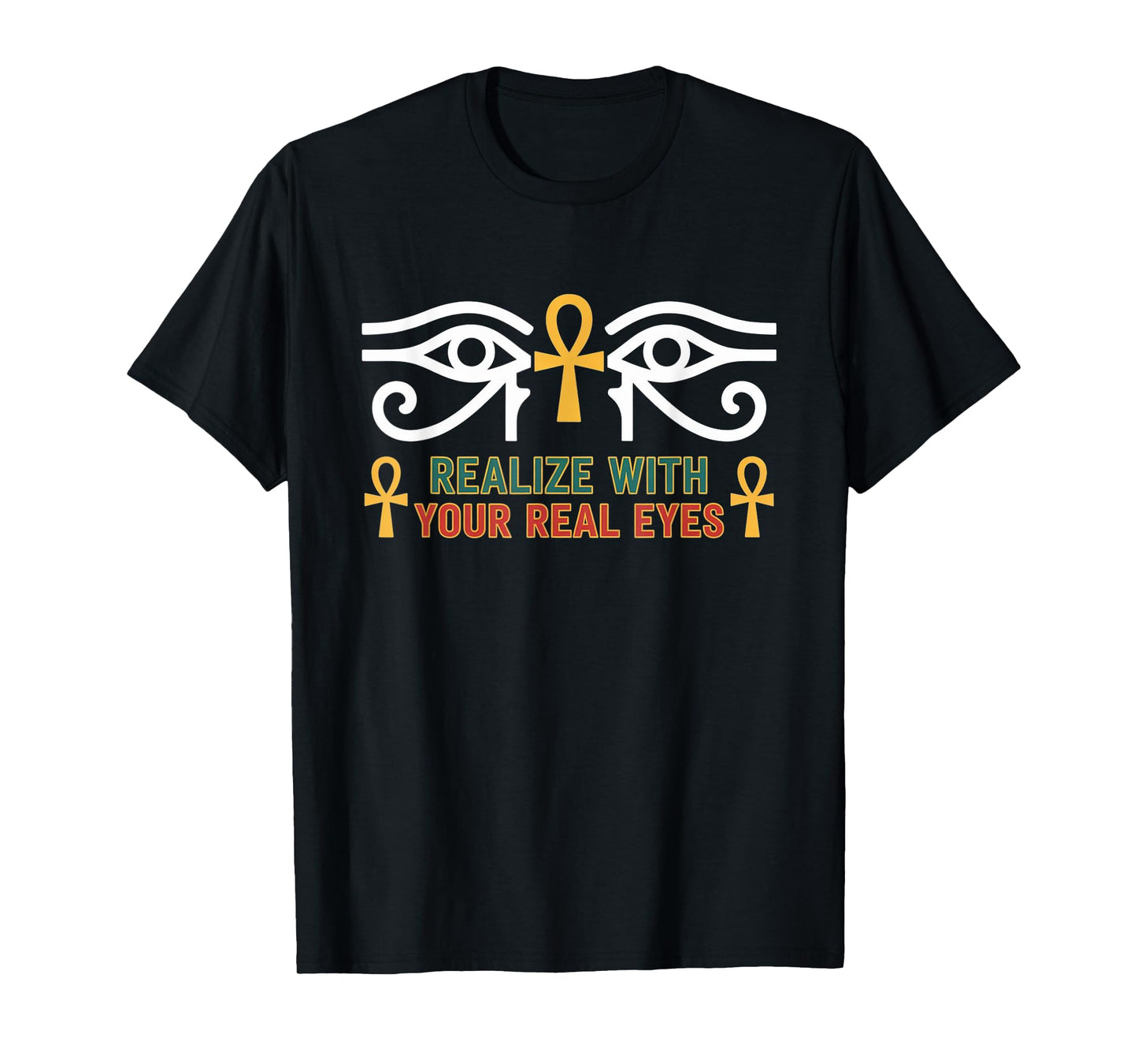 Realize with Your Real Eyes - Ra & Ancient Egyptian African T-Shirt