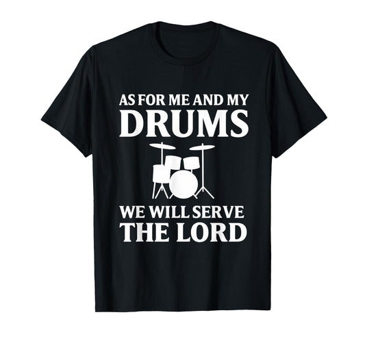 As for Me and My Drums We Will Serve the Lord T-Shirt