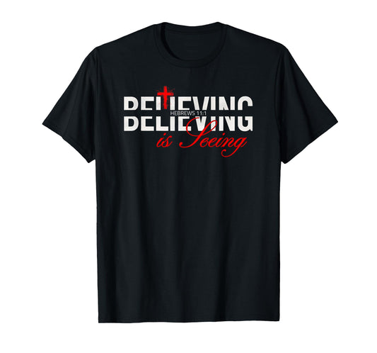 Believing is Seeing - Inspirational Faith and Positivity T-Shirt