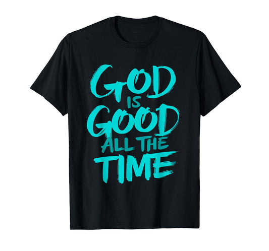 God is Good All The Time T-Shirt