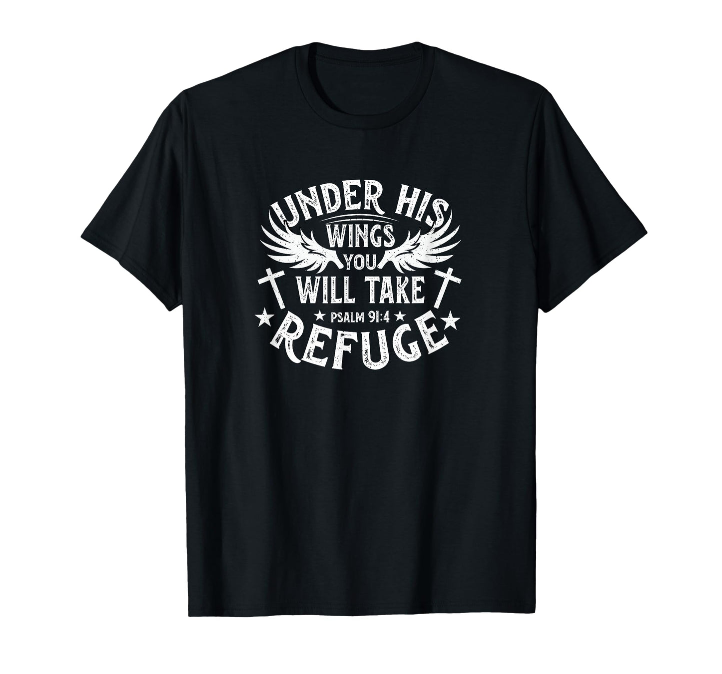 Under His Wings You Will Take Refuge - Psalm 91:4 T-Shirt
