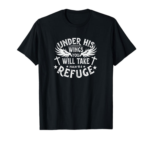 Under His Wings You Will Take Refuge - Psalm 91:4 T-Shirt