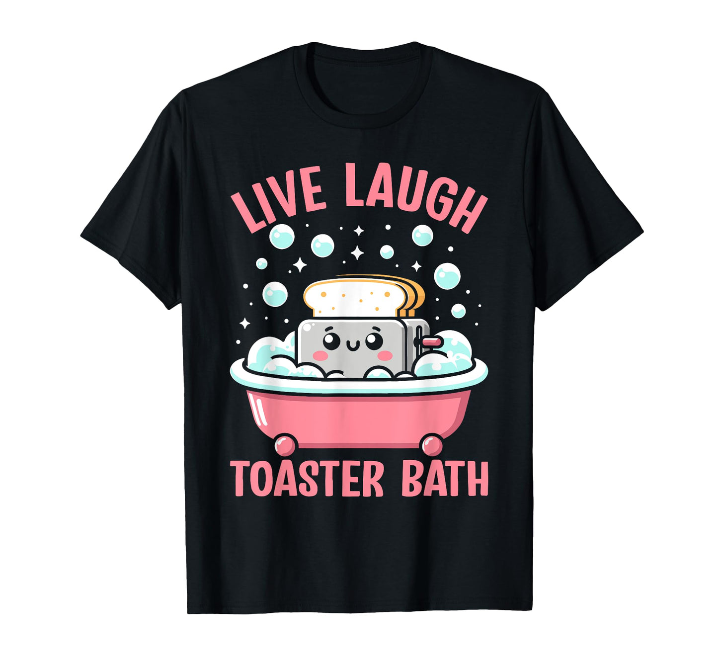 Live Laugh Toaster Bath Funny Saying T-Shirt