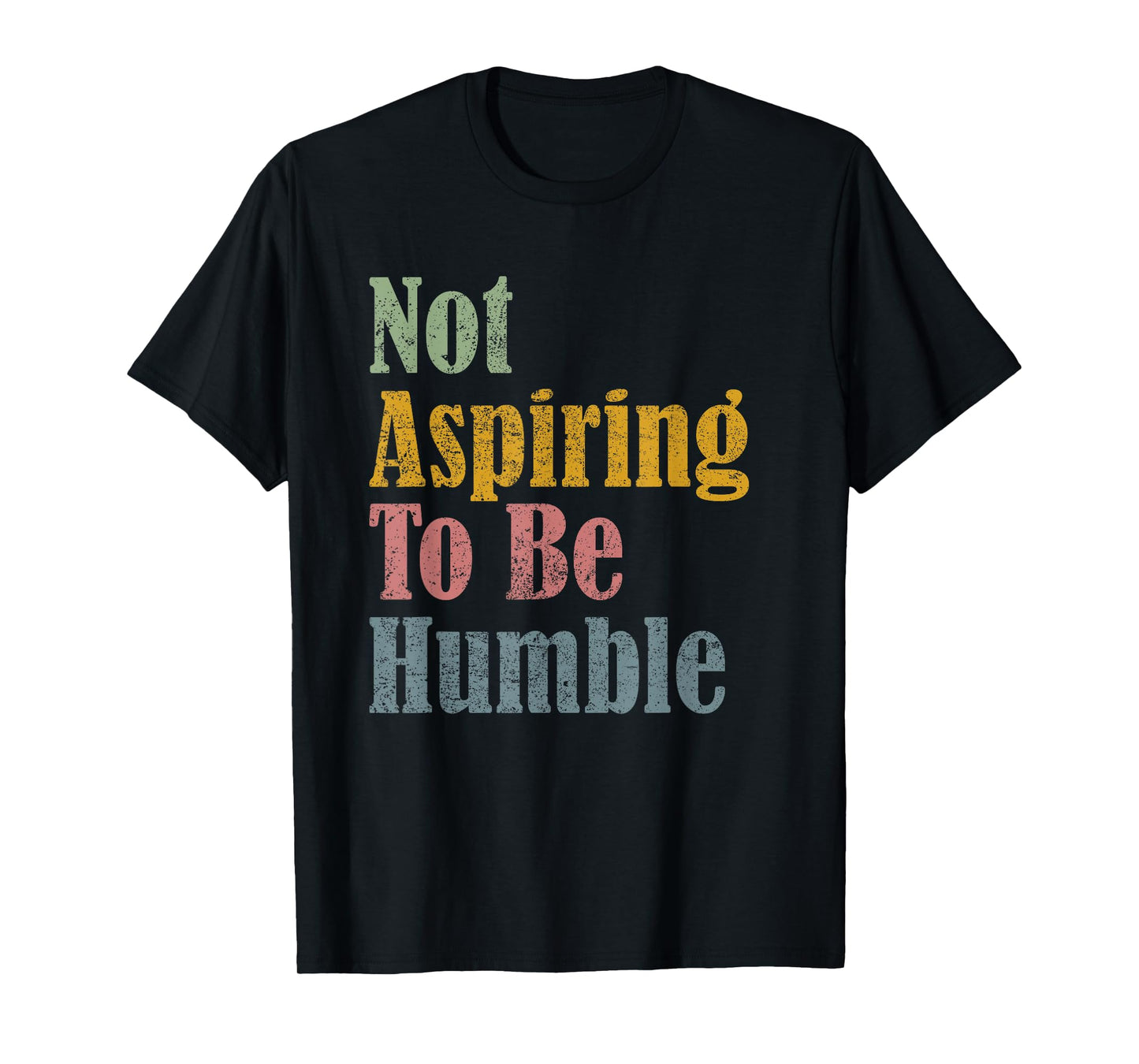 Not Aspiring To Be Humble T-Shirt