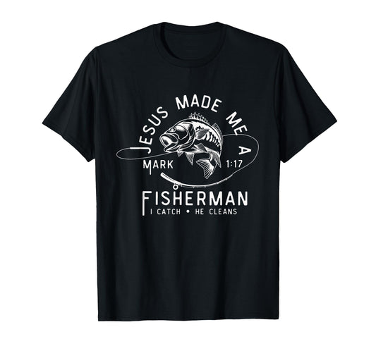 Jesus Made Me A Fisherman I Catch He Cleans Mark 1:17 T-Shirt