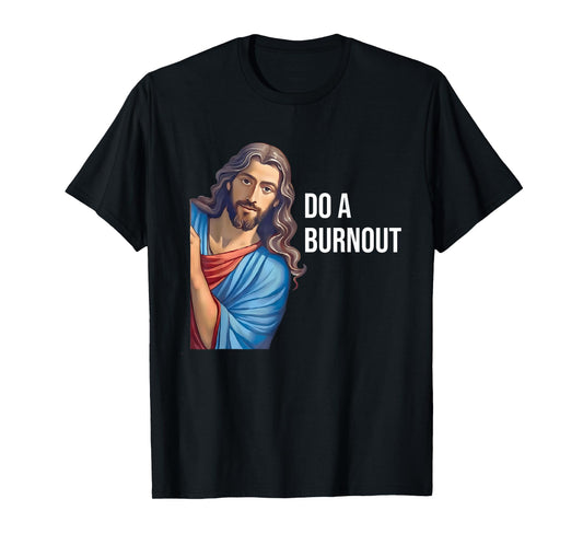 Do A Burnout Jesus Christian Quote Black Modern Religious T-Shirt Unisex-Youth Small