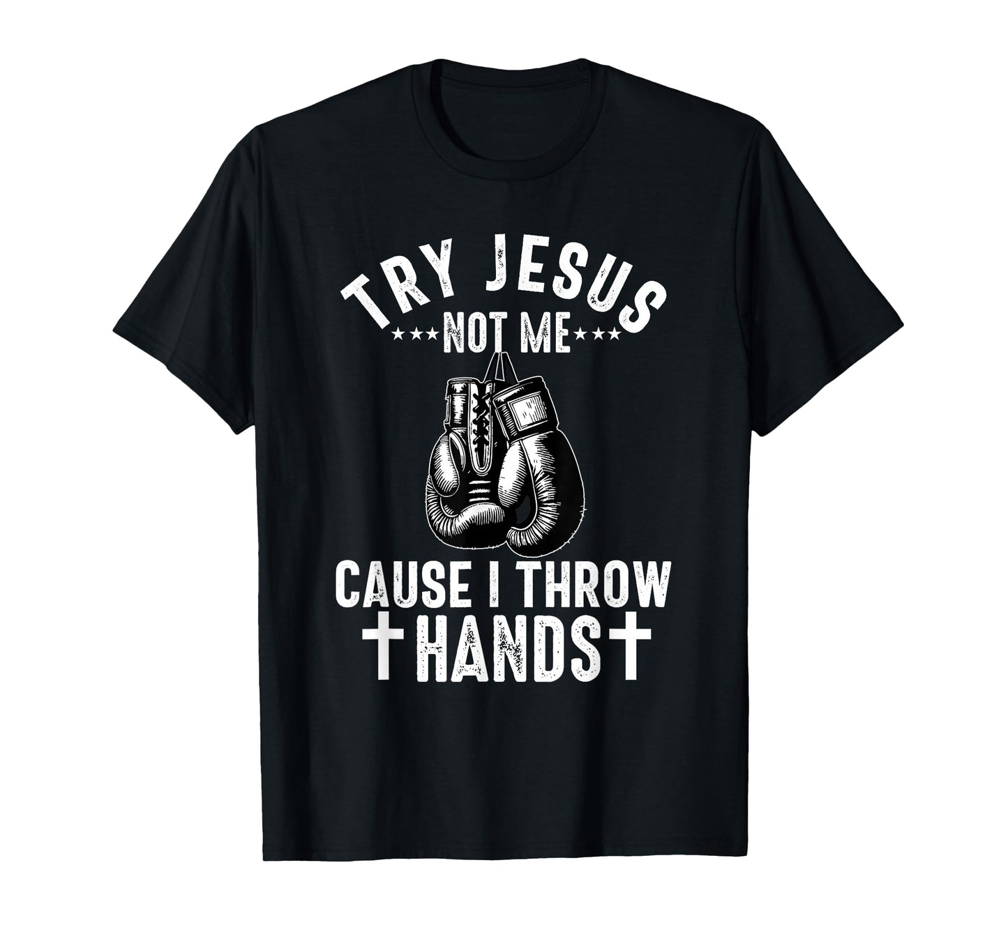 Try Jesus Not Me Cause I Throw Hands Christian Boxer Boxing T-Shirt