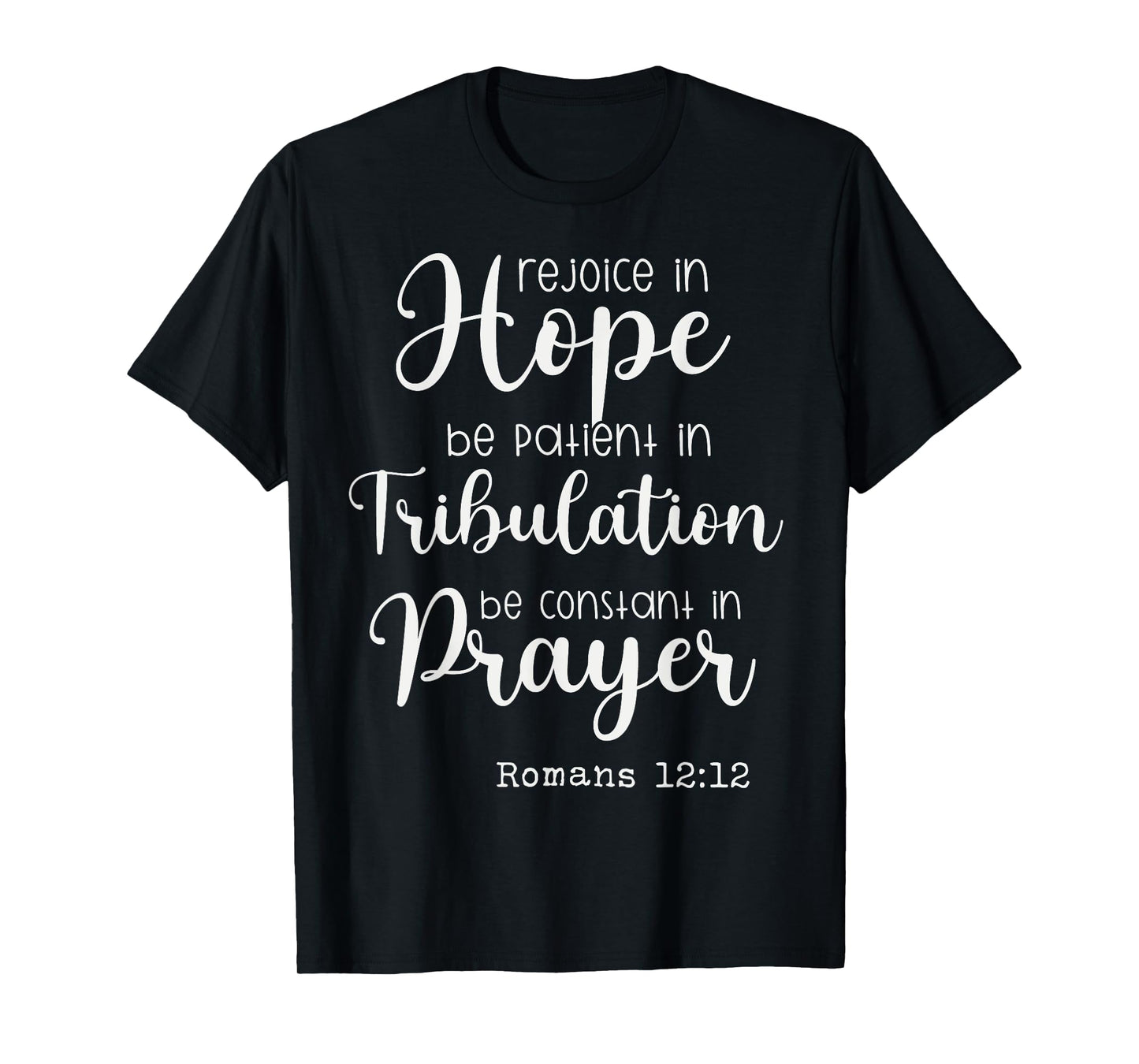 Rejoice in Hope be Patient in Tribulation Constant in Prayer T-Shirt