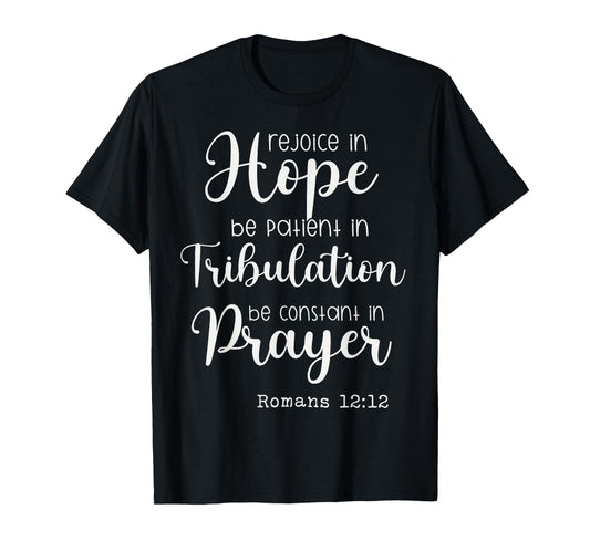 Rejoice in Hope be Patient in Tribulation Constant in Prayer T-Shirt
