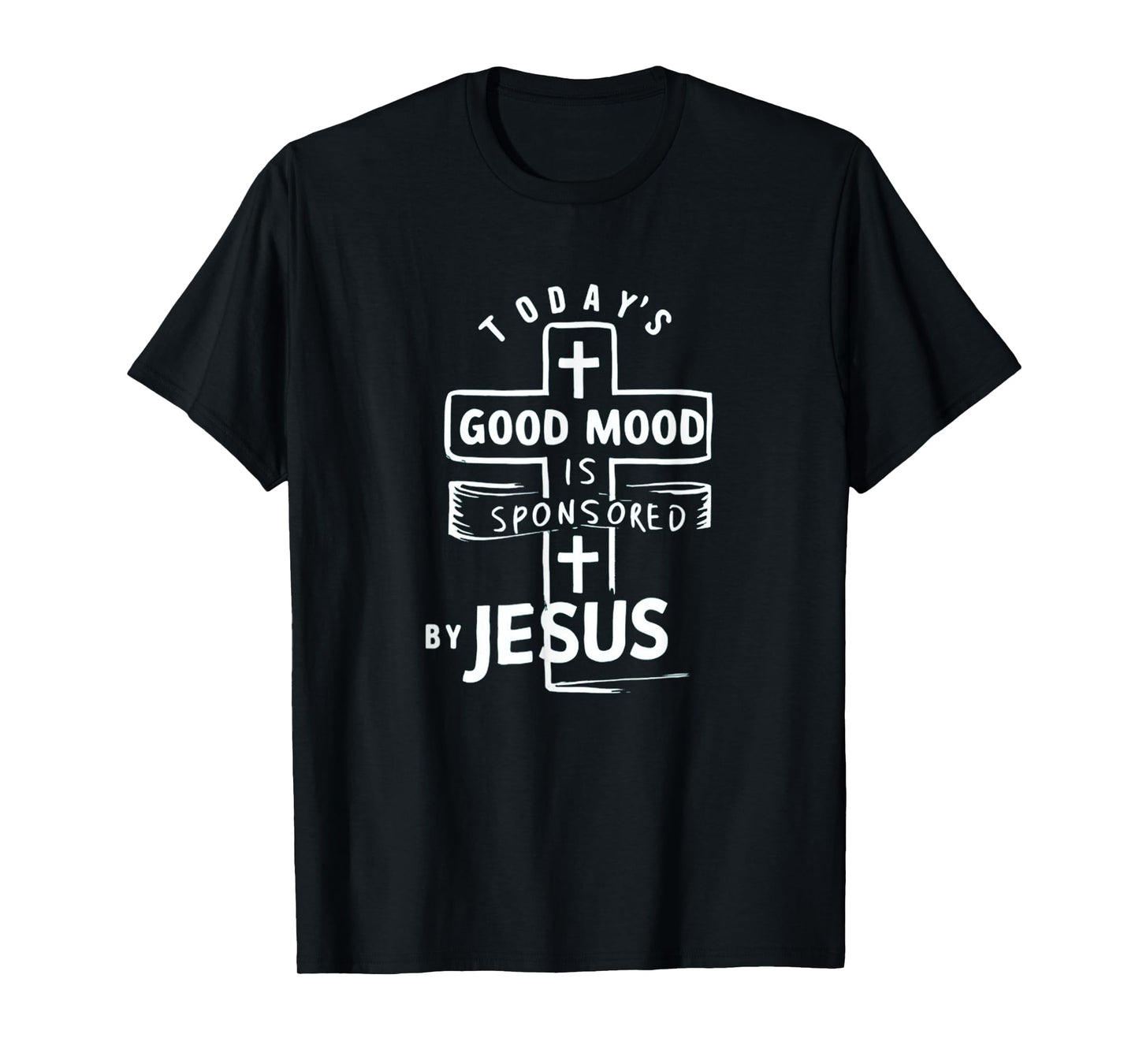 Today's Good Mood Is Sponsored By Jesus Funny Saying T-Shirt