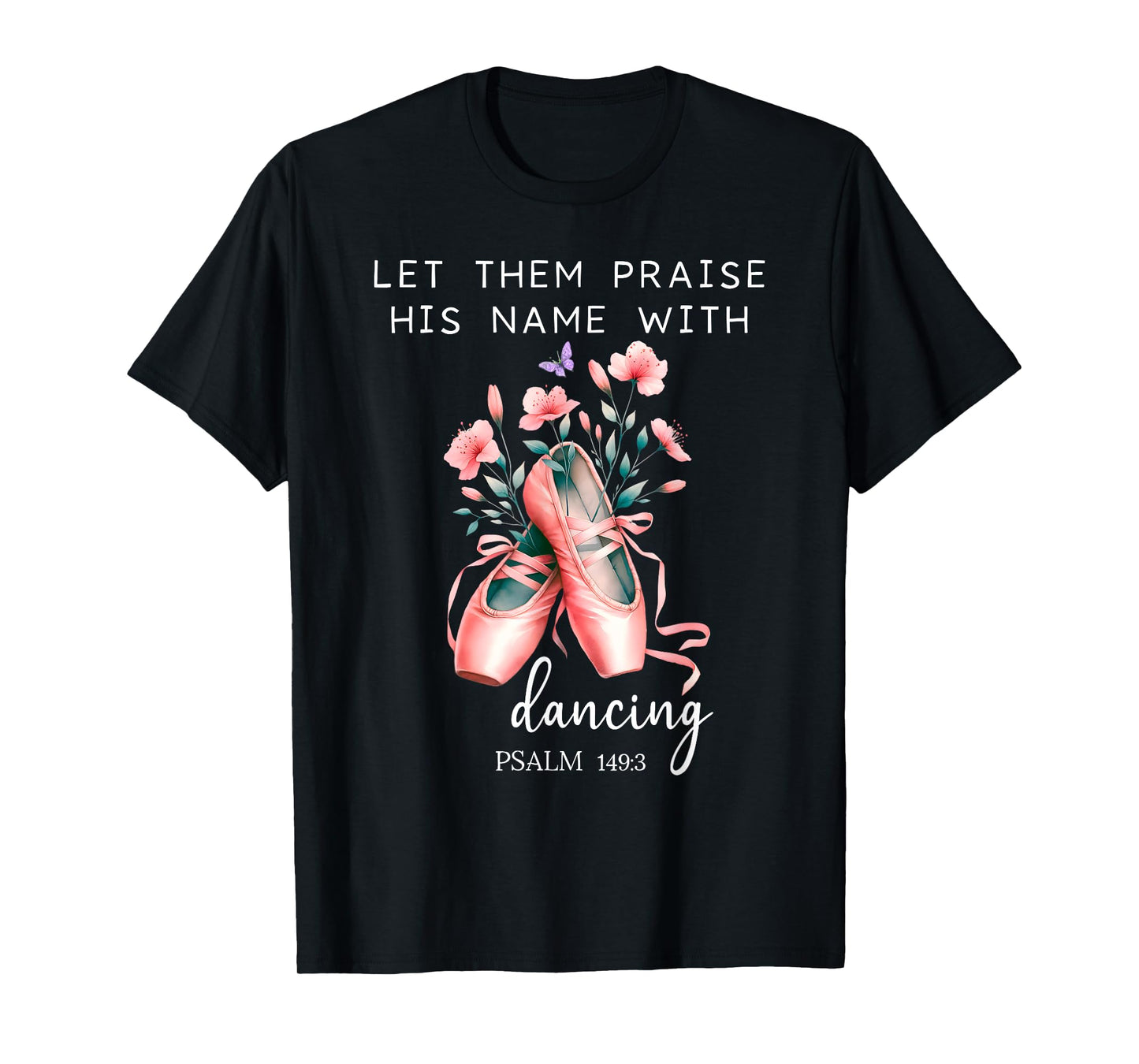 Let Them Praise His Name with Dancing Religious Psalm 149:3 T-Shirt