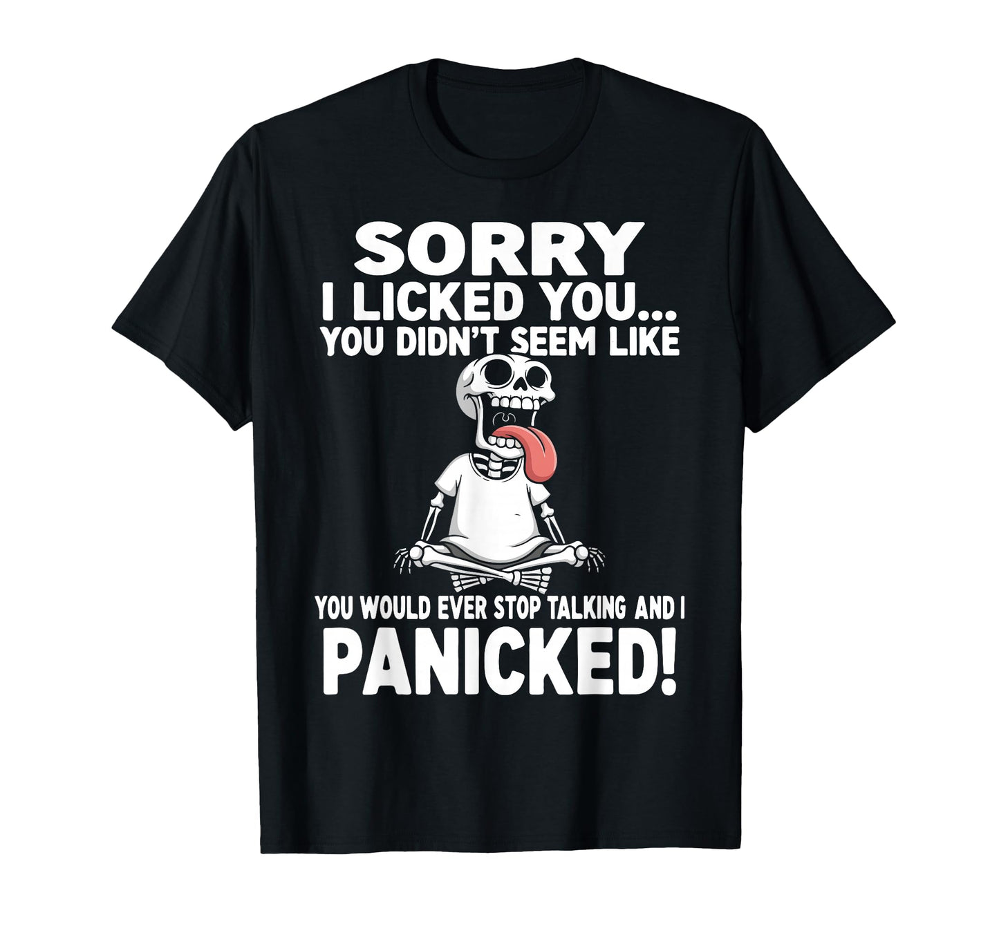 Sorry I Licked You Didn't Seem Like You Would Ever Funny T-Shirt