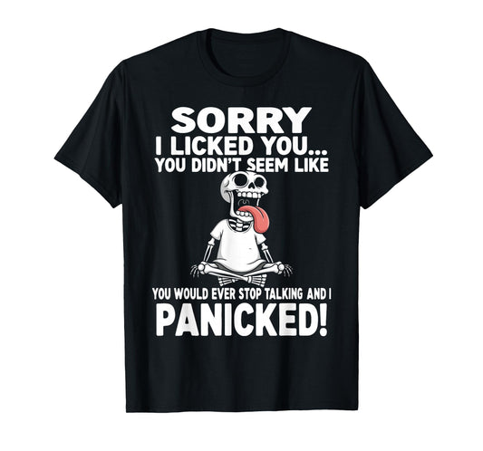 Sorry I Licked You Didn't Seem Like You Would Ever Funny T-Shirt