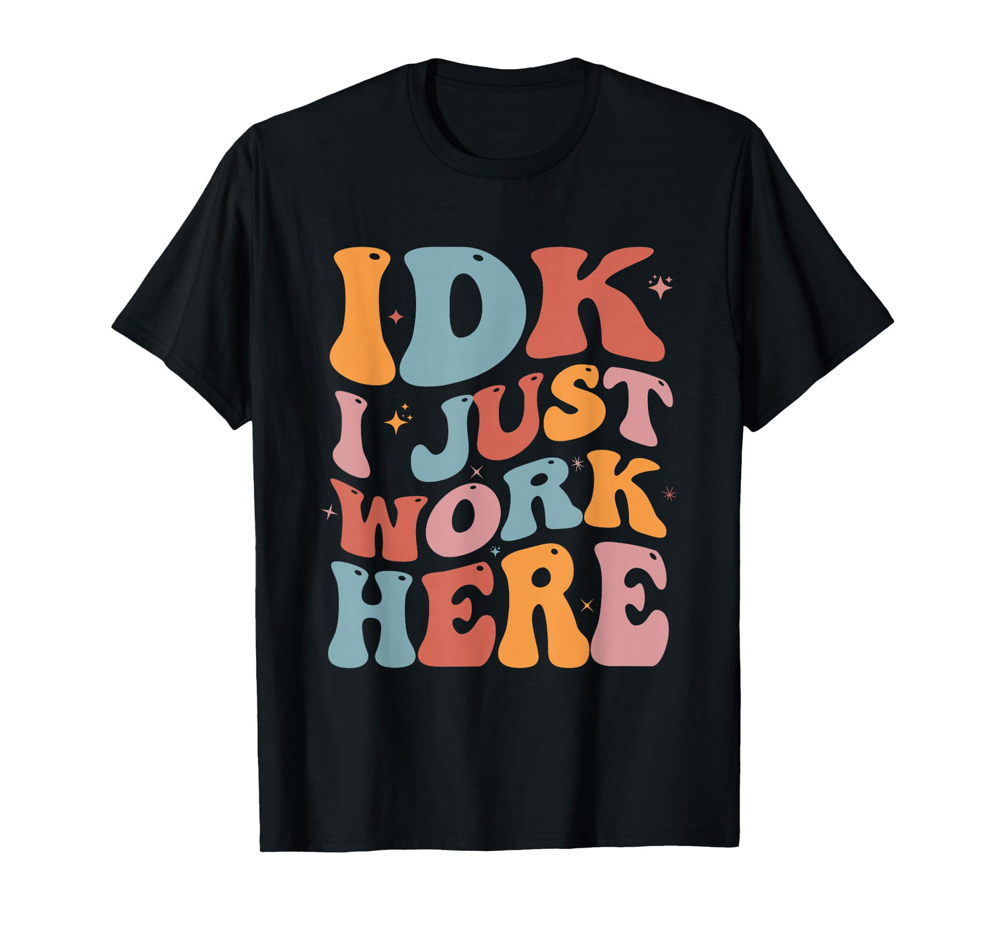 IDK I Just Work Here Groovy I Don't Know Funny Coworker T-Shirt