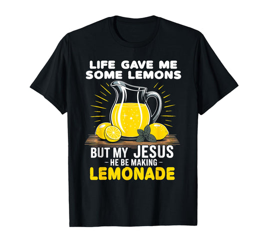 Life Gave Me Lemons Jesus Be Making Lemonade Shirt T-Shirt