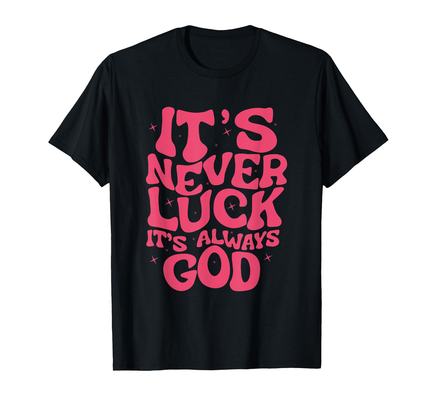 It's Never Luck It's Always God For Women Girls Funny T-Shirt
