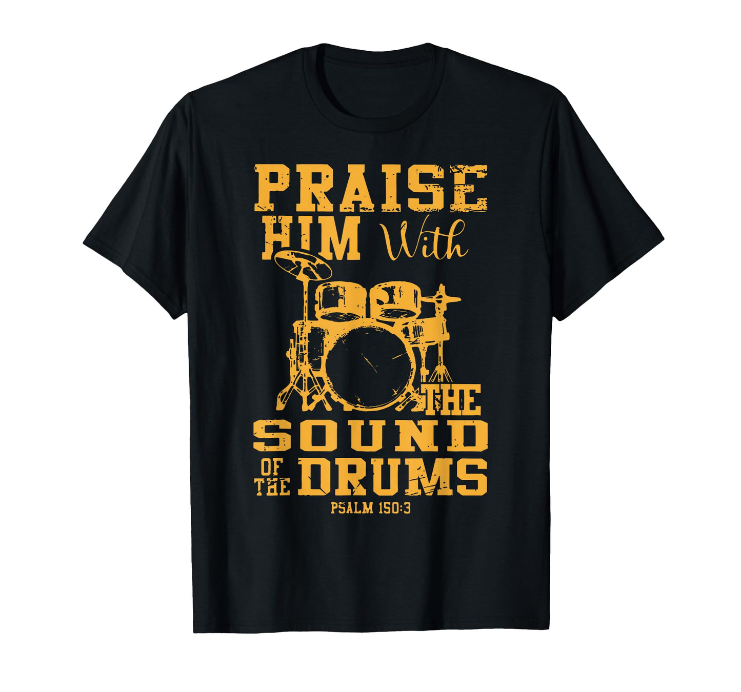Praise Him With The Sound Of The Drums Psalm 150:3 Christian T-Shirt