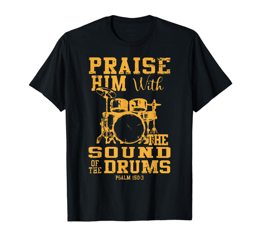Praise Him With The Sound Of The Drums Psalm 150:3 Christian T-Shirt