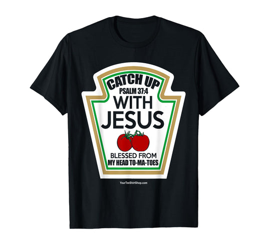 Catch Up With Jesus. Blessed From My Head To-Ma-Toes T-Shirt