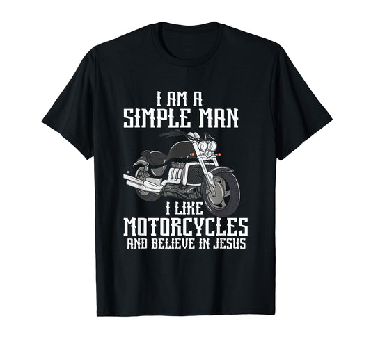 I Am A Simple Man I Like Motorcycles And Believe In Jesus T-Shirt
