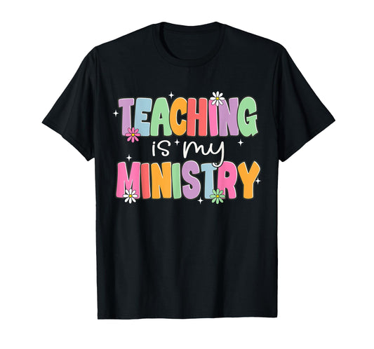 Teaching is My Ministry Flower Jesus Christian Teacher T-Shirt