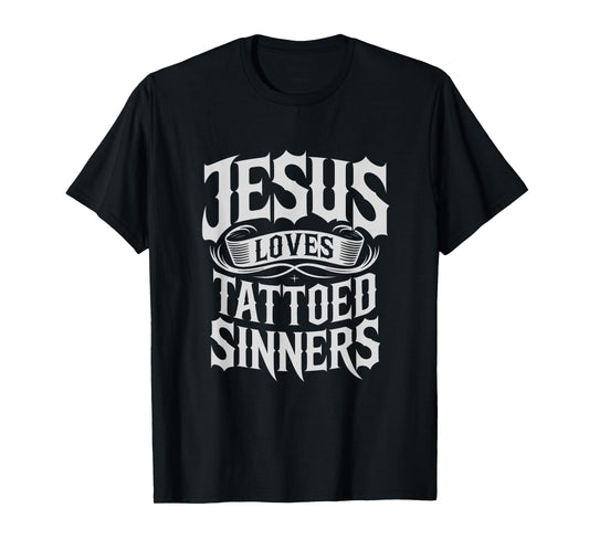 Jesus Loves Tattooed Sinners Christian Faith Inked Tattoo T-Shirt