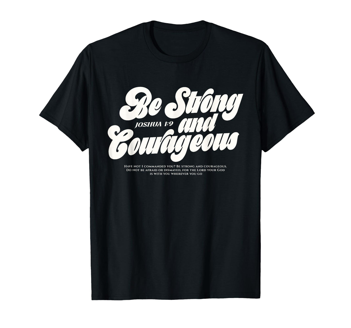 Be Strong and Courageous Christian Bible Verse Joshua 1:9 T-Shirt