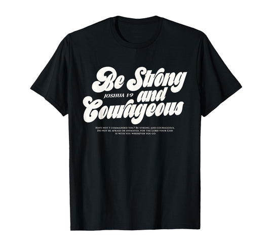 Be Strong and Courageous Christian Bible Verse Joshua 1:9 T-Shirt