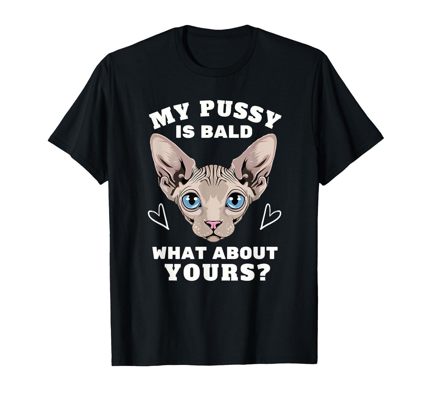 My Pussy Is Bald Adult Humor Funny Dirty Pun Joke T-Shirt