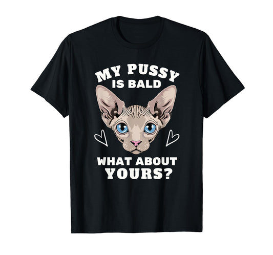 My Pussy Is Bald Adult Humor Funny Dirty Pun Joke T-Shirt