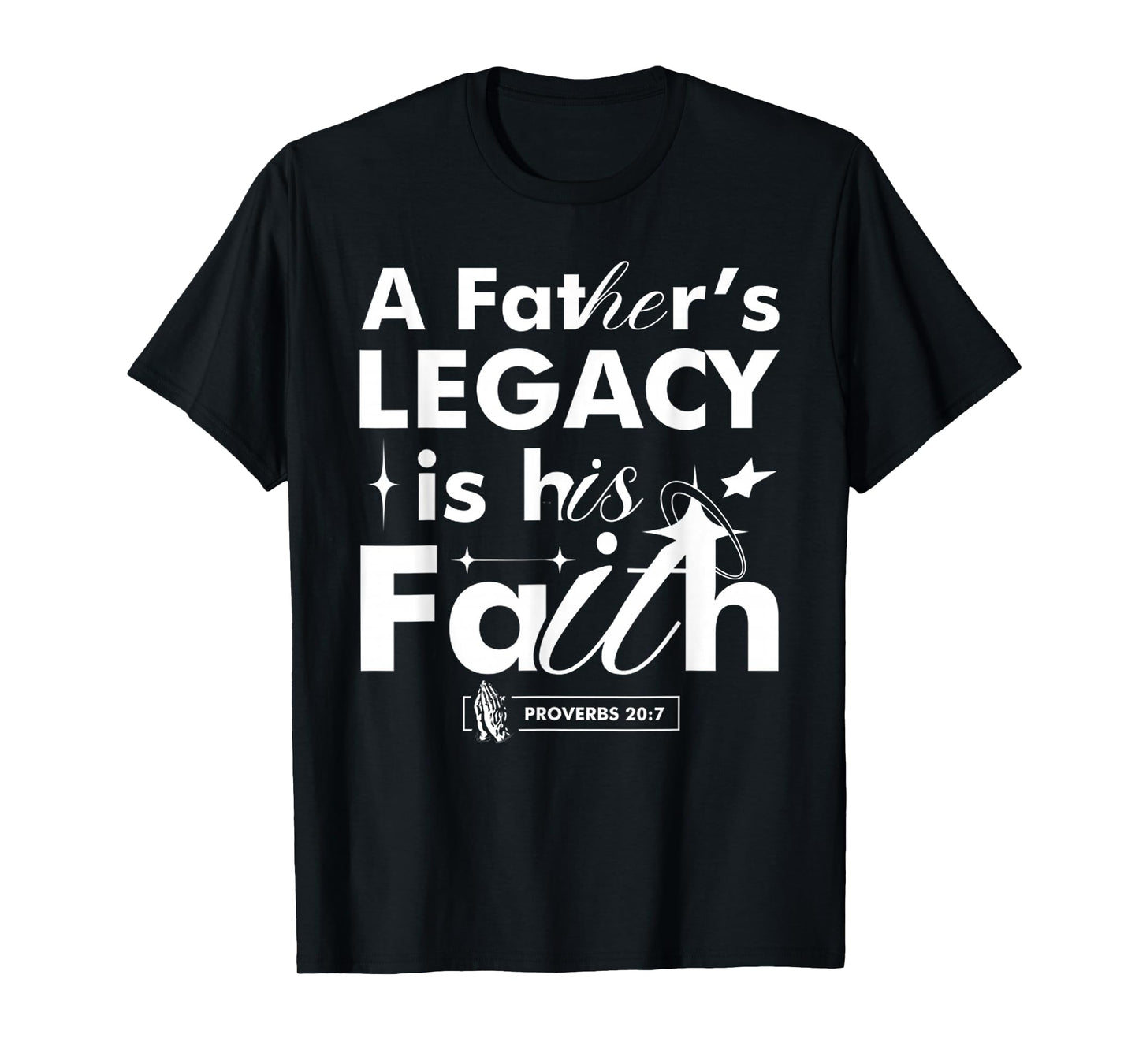 Funny A Father’s Legacy Faith Based Dad Gift Proverbs 20 7 T-Shirt