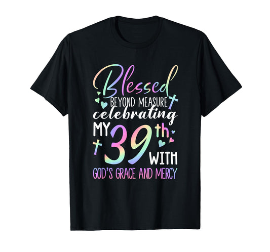 Stepping Into My 39th Birthday With God's Grace & Mercy T-Shirt