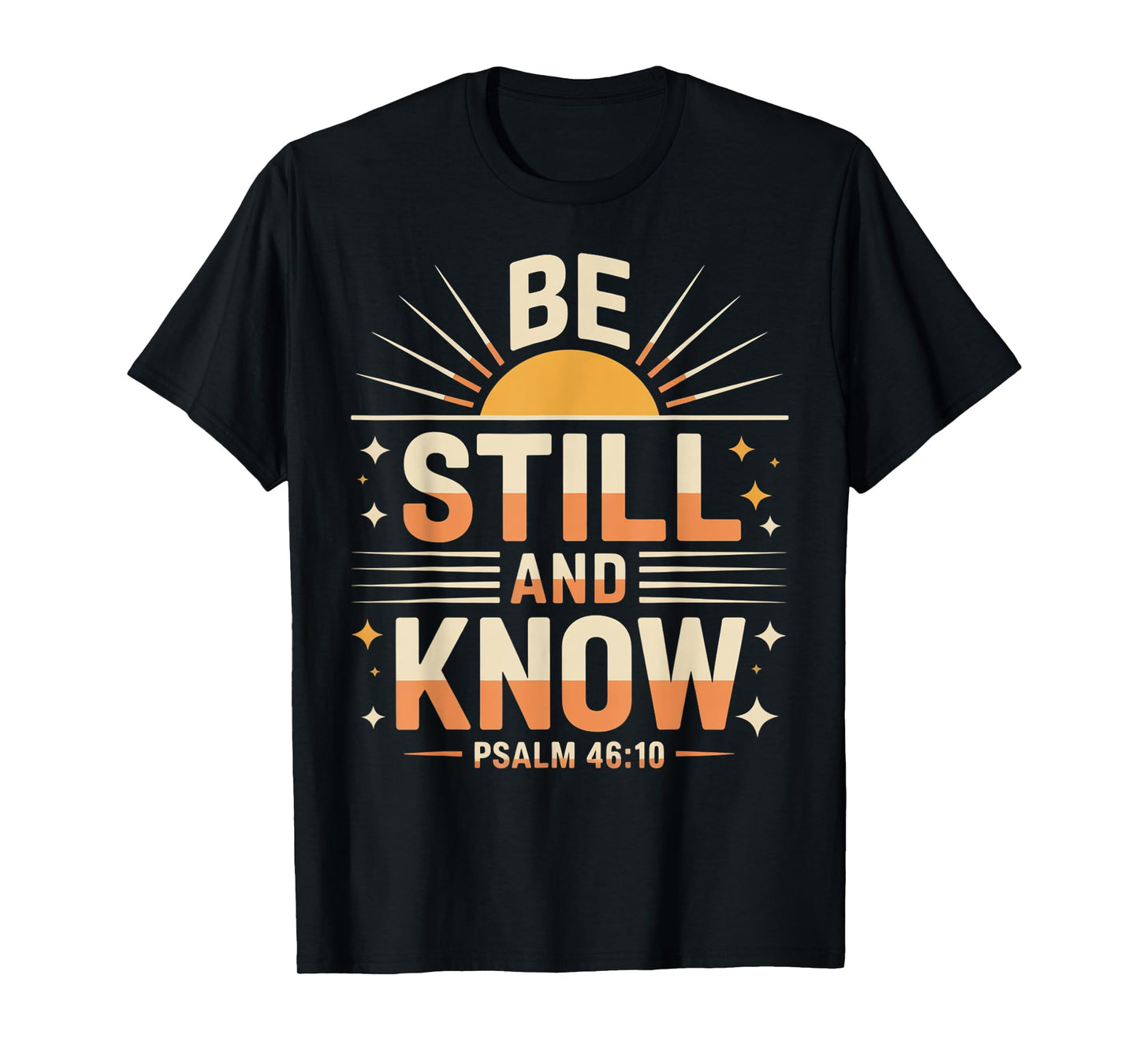 Be Still and Know Psalm 46:10 T-Shirt