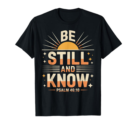 Be Still and Know Psalm 46:10 T-Shirt