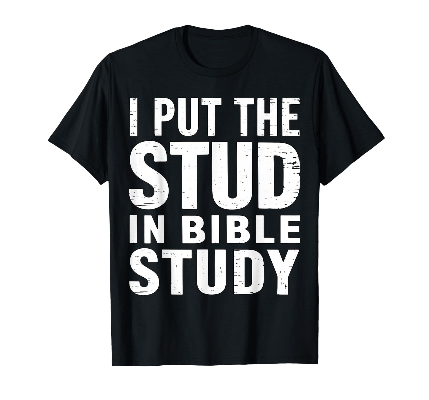 I Put The Stud in Bible Study Christian Faith T-Shirt
