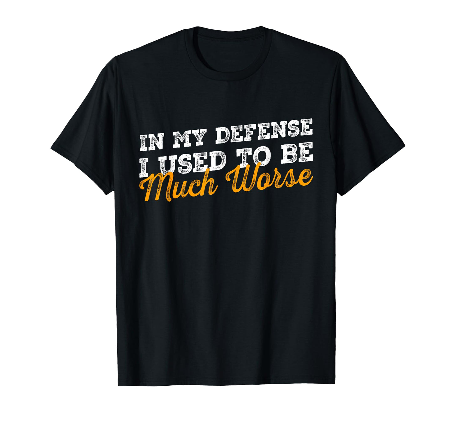 In My Defense I Used To Be Much Worse Retro Funny Quote T-Shirt
