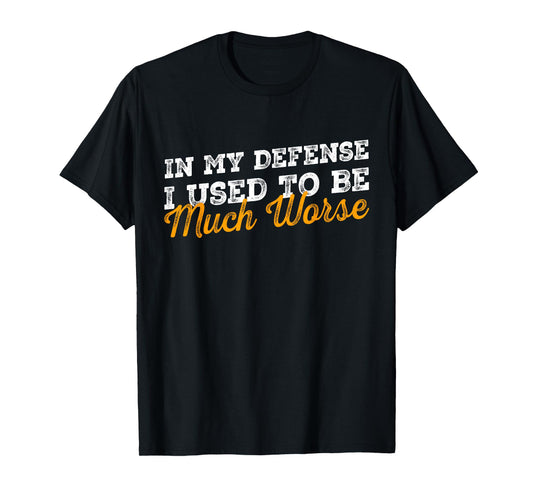In My Defense I Used To Be Much Worse Retro Funny Quote T-Shirt