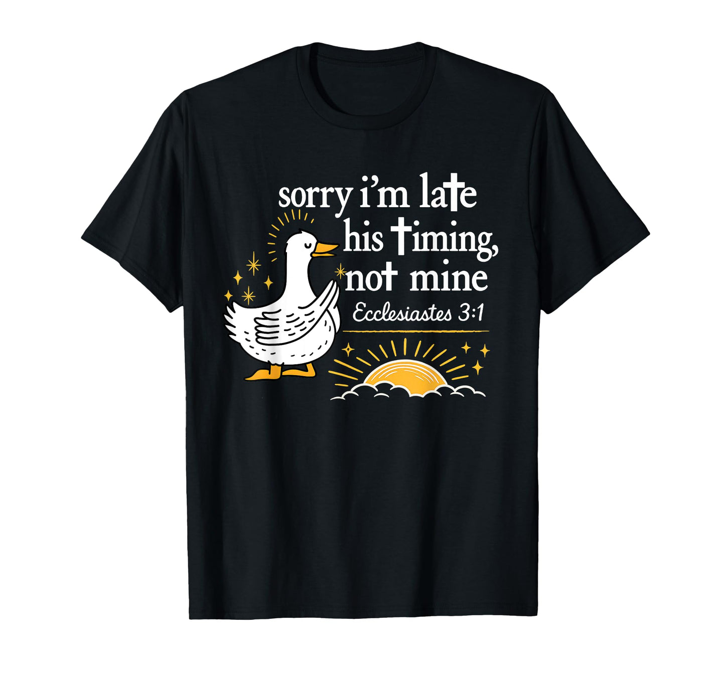 Sorry I’m Late Bible Faith Jesus Religious Christian Goose T-Shirt