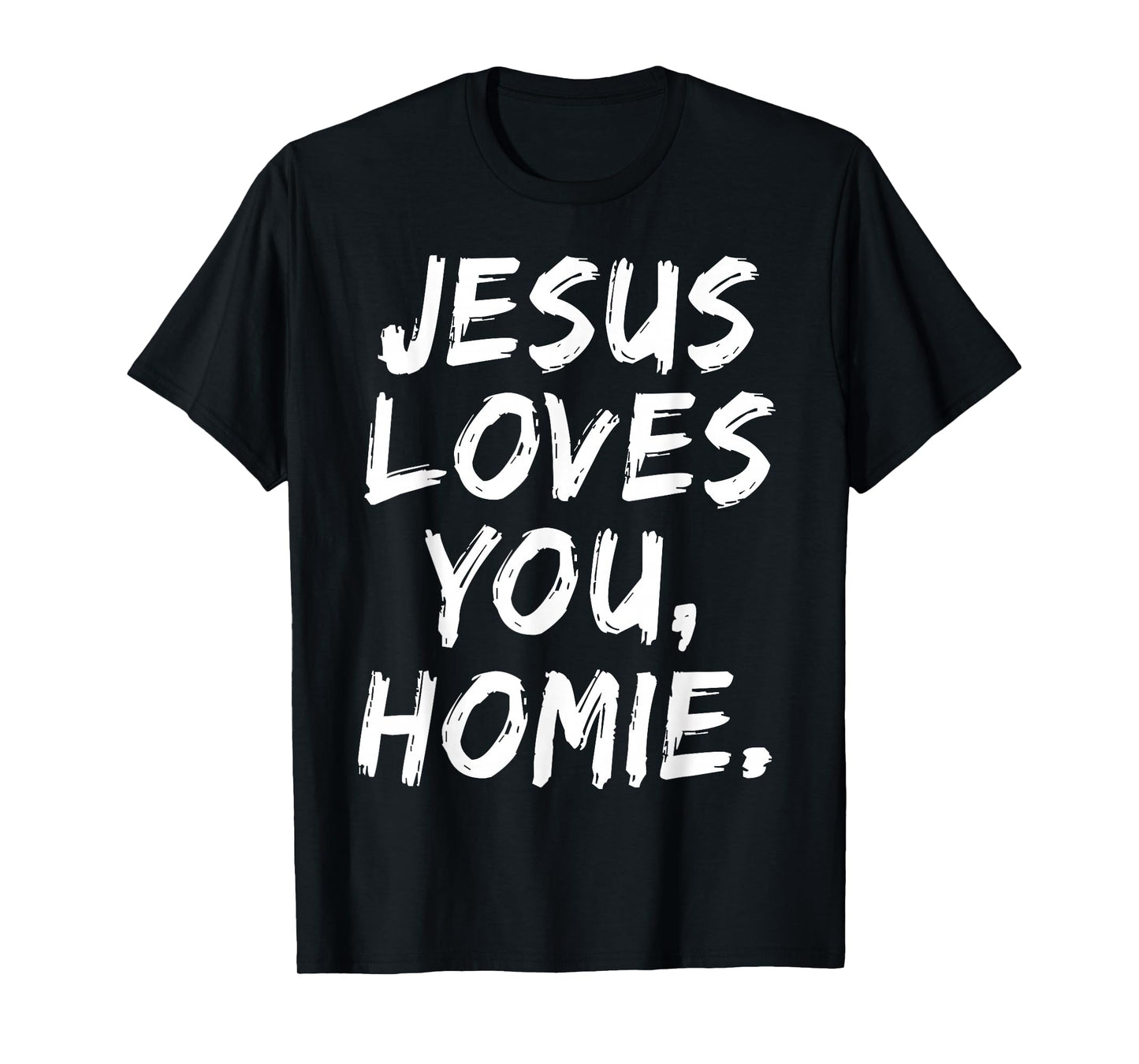 Jesus Loves You Homie Christian Believer Faith God Religious T-Shirt