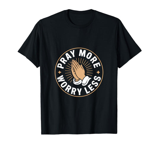 Christian Pray More Worry Less Faith Prayer T-Shirt
